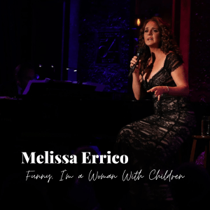 DVDR Melissa Errico: Funny, I'm a Woman With Children - Live on Stage, Feinstein's/ 54 Below