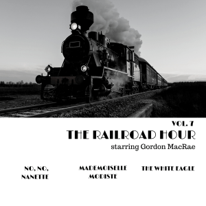 The Railroad Hour Vol. 7! Three great musicals on One CDR: No, No, Nanette, Mademoiselle Modiste, and The White Eagle