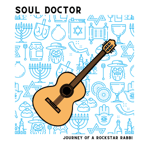 Soul Doctor - Journey of a Rockstar Rabbi