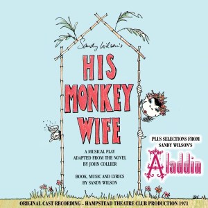 His Monkey Wife plus selections from Sandy Wilson's Aladdin - London Cast on CDs