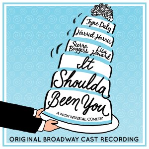 It Shoulda Been You - 2015 Broadway Cast with performances by Tyne Daly on CD