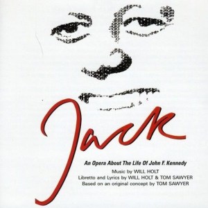 Jack: An Opera About the Life of John F. Kennedy – Studio Cast – Will Holt/Tom Sawyer