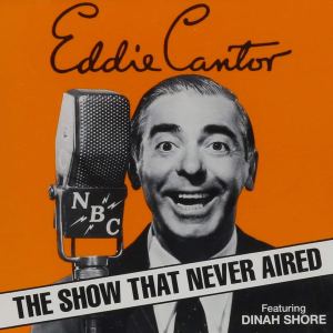 Eddie Cantor - The Show That Never Aired