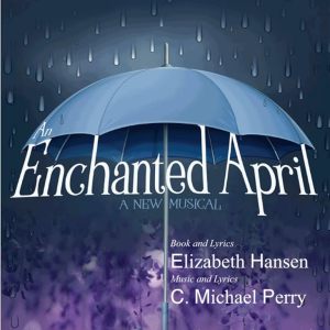 Enchanted April(Perry-Hansen)2021 musical
